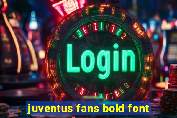 juventus fans bold font